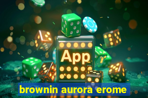 brownin aurora erome